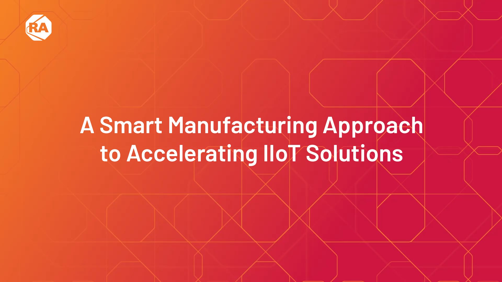 A Smart Manufacturing Approach to Accelerating IIoT Solutions