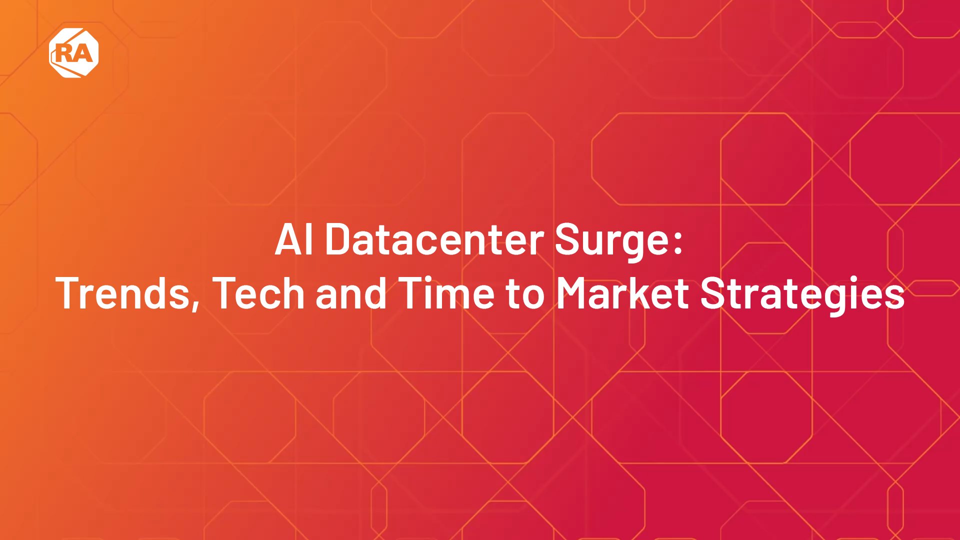 AI Datacenter Surge: Trends, Tech and Time to Market Strategies