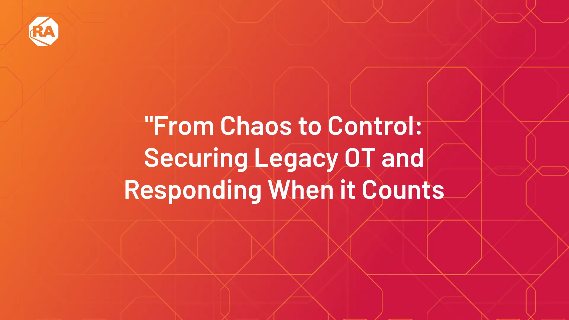 From Chaos to Control: Securing Legacy OT and Responding When it Counts