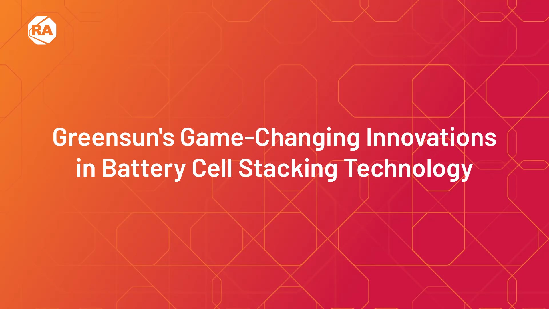 Greensun's Game-Chaning Innovations in Battery Cell Stacking Technology
