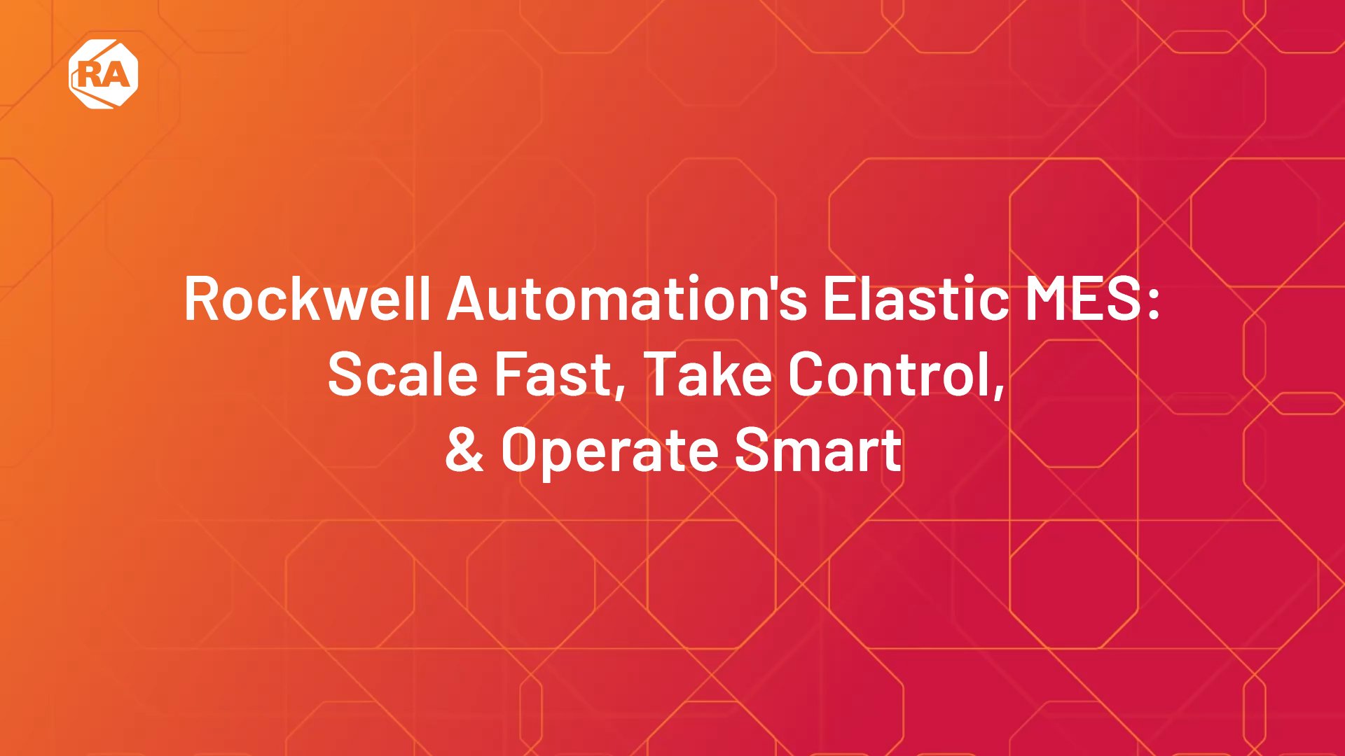 Rockwell Automation's Elastic Mes: Scale Fast, Take Control, & Operate Smart