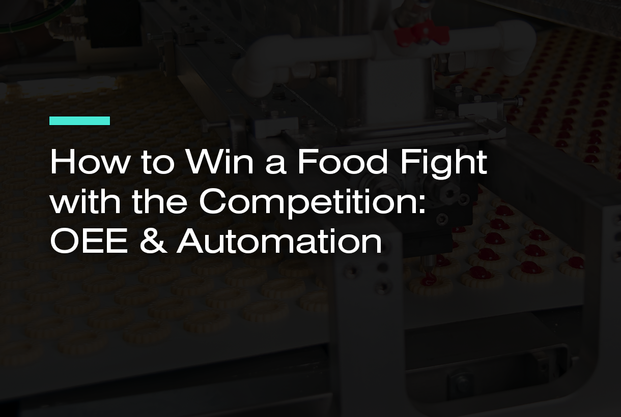 How to Win a Food Fight with the Competition: OEE &amp; Automation