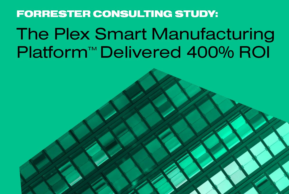 Forrester Consulting Study: The Plex Smart Manufacturing Platform™ Delivered 400% ROI